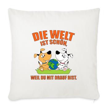 DIE WELT IST SCHÖN, WEIL DU MIT DRAUF BIST. HUNDE - Sofakissenbezug 45 x 45 cm - Naturweiß  - Vorne