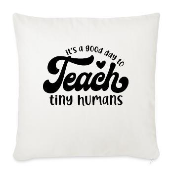 It's a Good Day to Teach Tiny Humans - Sofa pillowcase 17,3'' x 17,3'' (45 x 45 cm) - natural white - Front