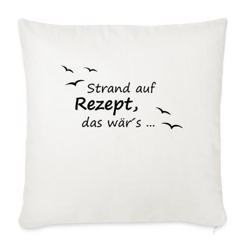 Strand auf Rezept, das wär´s - Sofakissenbezug 45 x 45 cm - Naturweiß  - Vorne