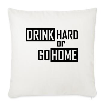 drink hard or go home - Sofakissenbezug 45 x 45 cm - Naturweiß  - Vorne