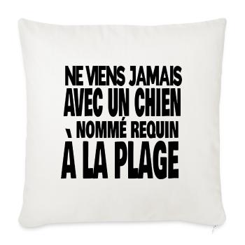 ne viens jamais avec un chien nommé requin - Housse de coussin décorative 45 x 45 cm - blanc nature - Devant