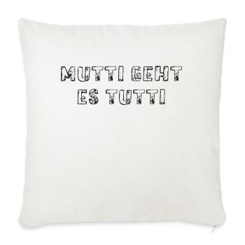 Mutti geht es tutti lustiger Spruch Mama Mutter - Sofakissenbezug 45 x 45 cm - Naturweiß  - Vorne