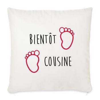 Bientôt Cousine / Cousin / Bébé / Naissance / Baby - Sofa pillowcase 17,3'' x 17,3'' (45 x 45 cm) - natural white - Front