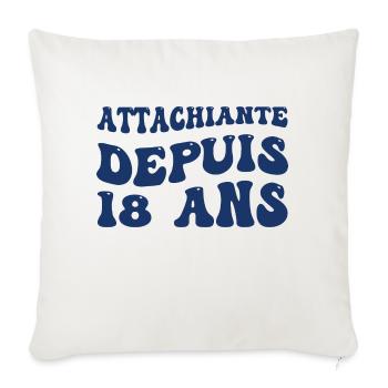 Attachiante depuis 18 ans - Housse de coussin décorative 45 x 45 cm - blanc nature - Devant