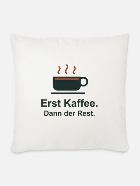 Erst Kaffee. Dann der Rest. - Sofakissenbezug 45 x 45 cm - Naturweiß