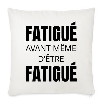 T-shirt humour fatigue – Fatigué avant tout - Housse de coussin décorative 45 x 45 cm - blanc nature - Devant