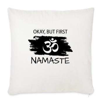 Okay but first Namaste - Sofakissenbezug 45 x 45 cm - Naturweiß  - Vorne