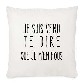 je suis venu te dire que je m'en fous - Housse de coussin décorative 45 x 45 cm - blanc nature - Devant