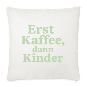 Erst Kaffee, Dann Kinder (salbeigrün) - Sofakissenbezug 45 x 45 cm - Naturweiß  - Vorne