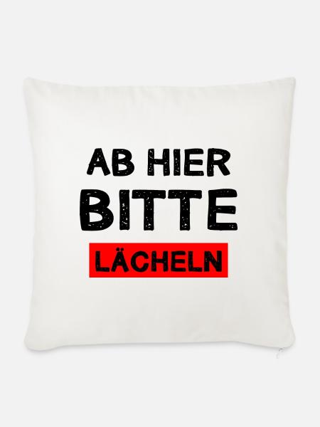Ab Hier Bitte Lächeln Freundlich Lachen Geschenk - Sofakissenbezug 45 x 45 cm - Naturweiß 