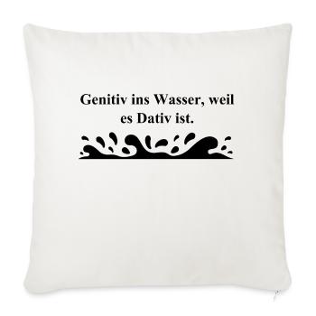 Genitiv ins Wasser, weil es Dativ ist, Schule - Sofakissenbezug 45 x 45 cm - Naturweiß  - Vorne