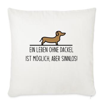 Ein Leben ohne Dackel ist möglich aber sinnlos - Sofakissenbezug 45 x 45 cm - Naturweiß  - Vorne