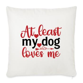 At Least My Dog Loves Me - Sofa pillowcase 17,3'' x 17,3'' (45 x 45 cm) - natural white - Front
