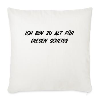 T-Shirt "Ich bin zu alt für diesen Scheiss" - Sofakissenbezug 45 x 45 cm - Naturweiß  - Vorne