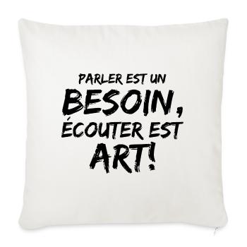 Parler est un besoin, écouter est un art! - Housse de coussin décorative 45 x 45 cm - blanc nature - Devant