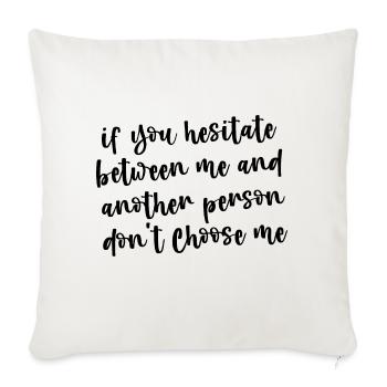 If You Hesitate Between Me And Another Person 3 - Sofa pillowcase 17,3'' x 17,3'' (45 x 45 cm) - natural white - Front
