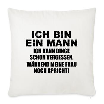 Ich bin ein Mann ich kann Dinge schon vergessen - Sofakissenbezug 45 x 45 cm - Naturweiß  - Vorne