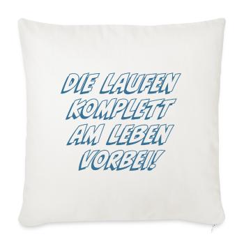 Die laufen komplett am Leben vorbei - Sofakissenbezug 45 x 45 cm - Naturweiß  - Vorne