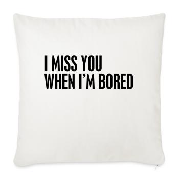I miss you when I'm bored - Sofakissenbezug 45 x 45 cm - Naturweiß  - Vorne