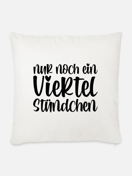 Nur noch ein viertel Stündchen - Sofakissenbezug 45 x 45 cm - Naturweiß