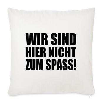 Wir sind hier nicht zum spass - Sofakissenbezug 45 x 45 cm - Naturweiß  - Vorne