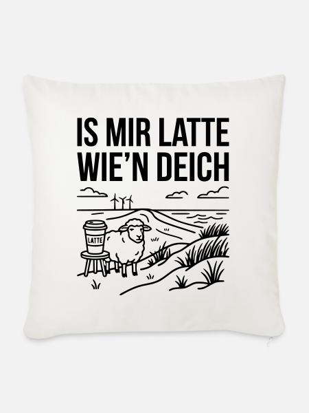 Mir Latte wie Deich Lustiger Norddeutsch Spruch - Sofakissenbezug 45 x 45 cm - Naturweiß