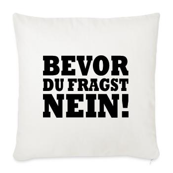 Bevor du fragst nein - Sofakissenbezug 45 x 45 cm - Naturweiß  - Vorne