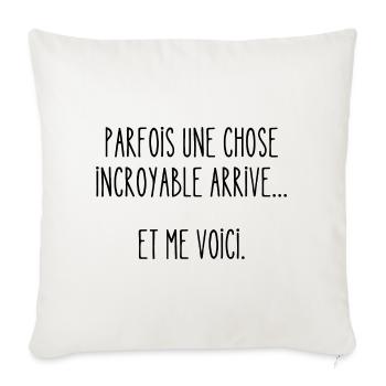 parfois une chose incroyable arrive - Housse de coussin décorative 45 x 45 cm - blanc nature - Devant