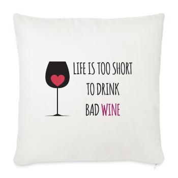 Life is Too Short To Drink. Bad Wine - Sofa pillowcase 17,3'' x 17,3'' (45 x 45 cm) - natural white - Front
