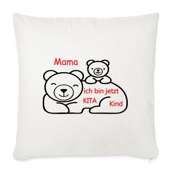 Mama Ich bin jetzt Kita Kind - Sofakissenbezug 45 x 45 cm - Naturweiß  - Vorne