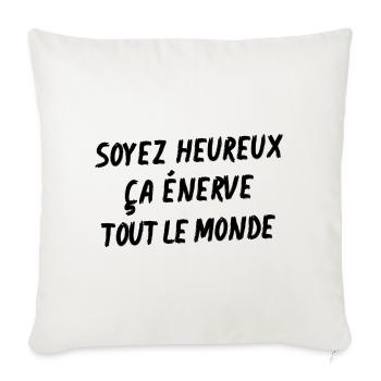 soyez heureux ça énerve tout le monde - Housse de coussin décorative 45 x 45 cm - blanc nature - Devant