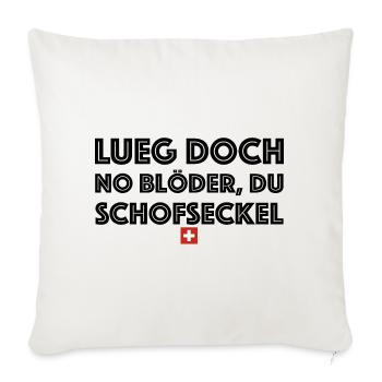 Lueg doch no blöder du Schofseckel Schweiz - Sofakissenbezug 45 x 45 cm - Naturweiß  - Vorne