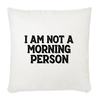 I Am Not a Morning Person – Morgenmuffel Spruch - Sofa pillowcase 17,3'' x 17,3'' (45 x 45 cm) - natural white - Front