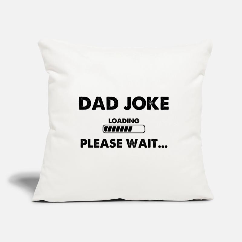 Dad Joke Loading Please Wait Sofakissenbezug 45 x 45 cm