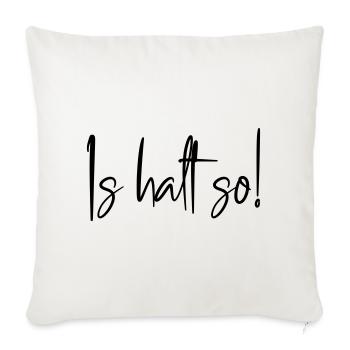 Is halt so! - Sofakissenbezug 45 x 45 cm - Naturweiß  - Vorne