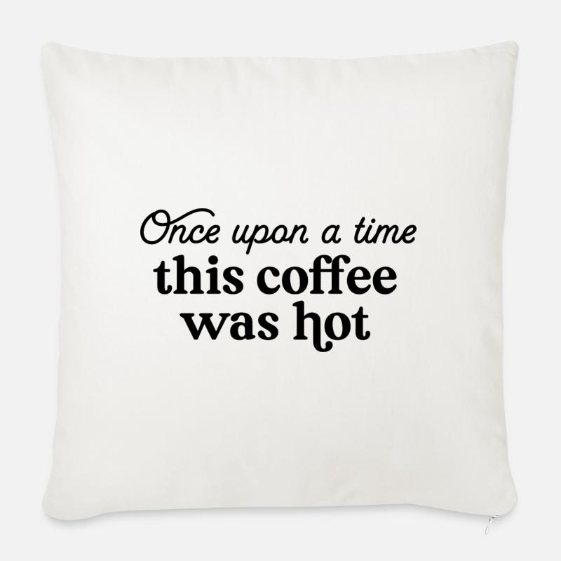 Es war einmal dieser Kaffee war heiß - Sofakissenbezug 45 x 45 cm - Naturweiß 