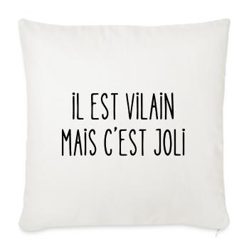 il est vilain mais c'est joli - Housse de coussin décorative 45 x 45 cm - blanc nature - Devant