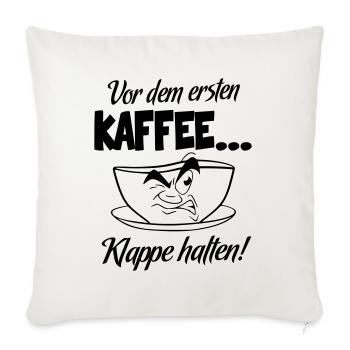 Sprüche Kaffee Klappe halten Ich brauche Kaffee - Sofakissenbezug 45 x 45 cm - Naturweiß  - Vorne