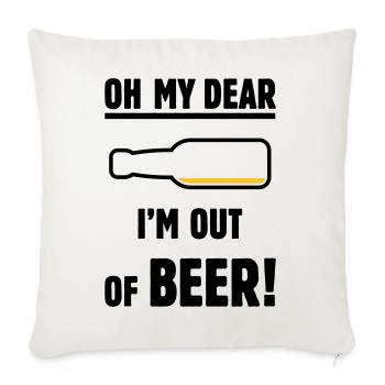 Oh My Dear – I’m Out Of Beer! (Ale Lager / POS 2C) - Sofa pillowcase 17,3'' x 17,3'' (45 x 45 cm) - natural white - Front