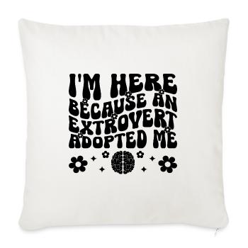 Je suis ici parce qu’un extraverti m’a adopté Dictons - Housse de coussin décorative 45 x 45 cm - blanc nature - Devant