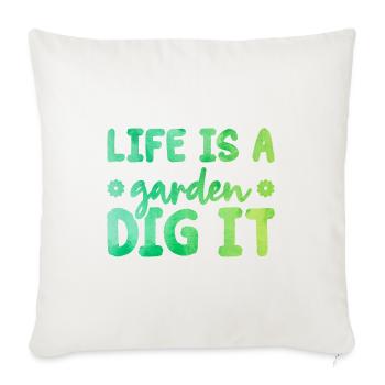 Life Is a Garden Dig It Gardener Gardening Garden - Sofakissenbezug 45 x 45 cm - Naturweiß  - Vorne