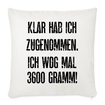 Klar Hab Ich Zugenommen ich Wog Mal 3600 Gramm - Sofakissenbezug 45 x 45 cm - Naturweiß  - Vorne
