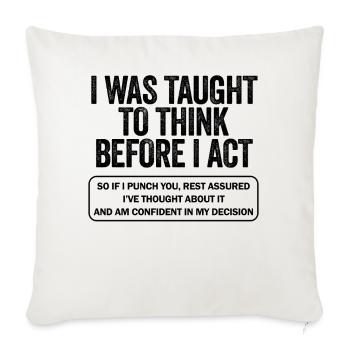 I Was Taught To Think Before I act Sarcasm - Sofa pillowcase 17,3'' x 17,3'' (45 x 45 cm) - natural white - Front