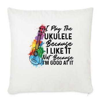 Je joue du ukulélé parce que je l'aime Ukulele Playe - Housse de coussin décorative 45 x 45 cm - blanc nature - Devant