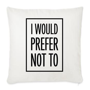 I prefer not to - Sofa pillowcase 17,3'' x 17,3'' (45 x 45 cm) - natural white - Front