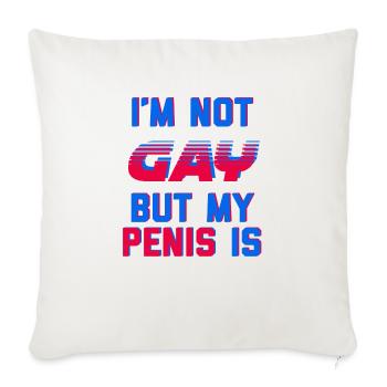 Ich bin nicht schwul, aber mein Penis ist - Sofakissenbezug 45 x 45 cm - Naturweiß  - Vorne