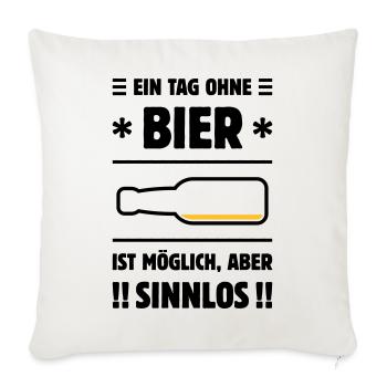 Ein Tag Ohne Bier Ist Möglich, Aber Sinnlos! POS2C - Sofakissenbezug 45 x 45 cm - Naturweiß  - Vorne