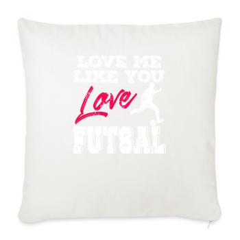 Love Me Like You Love Futsal Romantic Player Quote - Sofa pillowcase 17,3'' x 17,3'' (45 x 45 cm) - natural white - Front