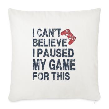 Je n’arrive pas à croire que j’ai mis mon jeu en pause pour ça-drôle - Housse de coussin décorative 45 x 45 cm - blanc nature - Devant