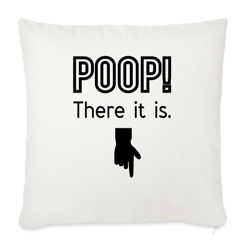 Poop There it is - Sofakissenbezug 45 x 45 cm